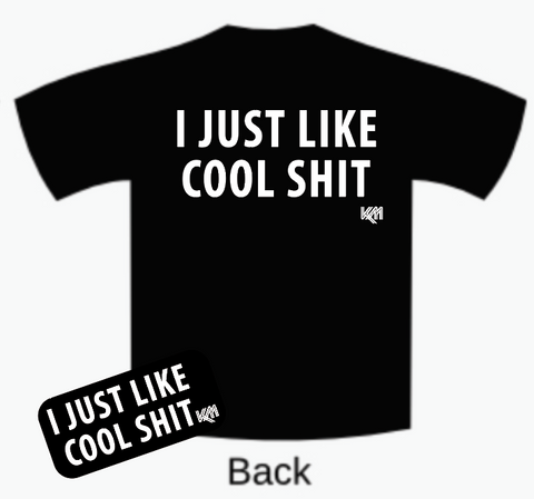 I JUST LIKE COOL SH*T t-shirt + FREE STICKER